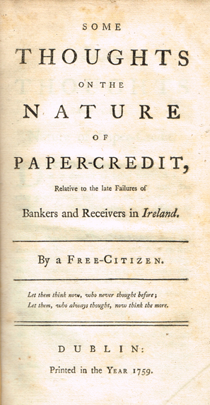 PAPER CREDIT. Some thoughts on the nature of paper-credit, relative to the late failures of bankers and receivers in Ireland. By a Free at Whyte's Auctions