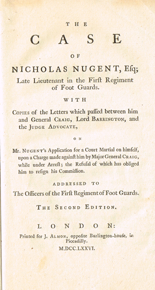 NUGENT ( Sir Nicholas ) : -. The case of Nicholas Nugent, Esq ; late lieutenant in the First Regiment of Foot Guards. With copies of th at Whyte's Auctions