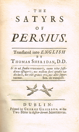 PERSIUS. The Satyrs of Persius. Translated into English by Thomas Sheridan, D.D. Dublin : Printed by George Grierson at Whyte's Auctions