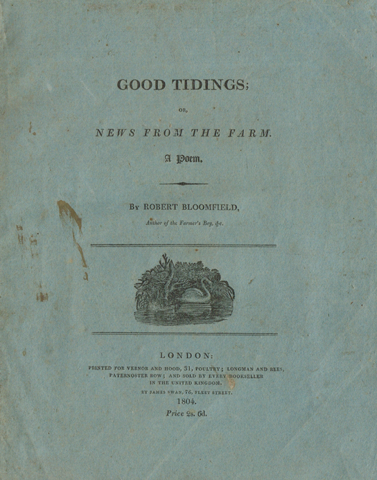 BLOOMFIELD ( Robert ). Good Tidings ; or, news from the farm. A poem. Printed for Vernor and Hood  , 1804 <X>FIRST EDITION at Whyte's Auctions
