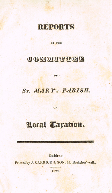 DUBLIN. Reports of the Committee of St. Mary's Parish, on local taxation. Dublin : Printed by J. Carrick & Son at Whyte's Auctions