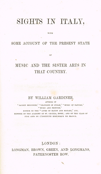 GARDINER ( Wm. ). Sights in Italy, with some account of the present state of music and the sister arts in that country. Longman at Whyte's Auctions