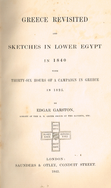GARSTON ( Edgar ). Greece revisited and Sketches in Lower Egypt in 1840. With thirty-six hours of a campaign in Greece in 1825. Saunder at Whyte's Auctions