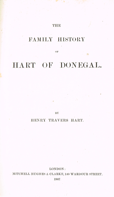 HART ( Henry Travers ). The Family History of Hart of Donegal. Mitchell Hughes & Clarke, 1907 <X>FIRST EDITION, with a double-page map at Whyte's Auctions
