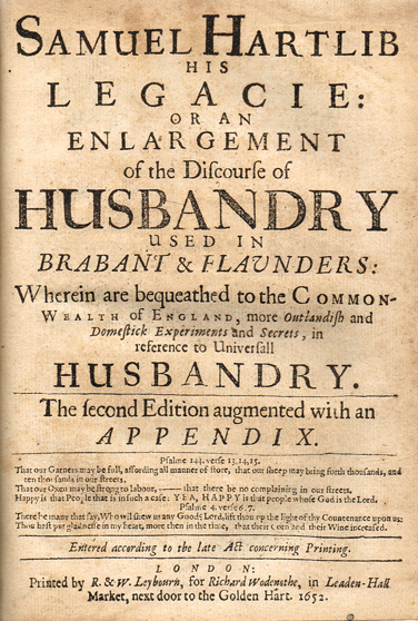 HARTLIB ( Samuel ). Samuel Hartlib his legacie : or an enlargement of the Discourse of Husbandry used in Brabant & Flaunders : wherein at Whyte's Auctions