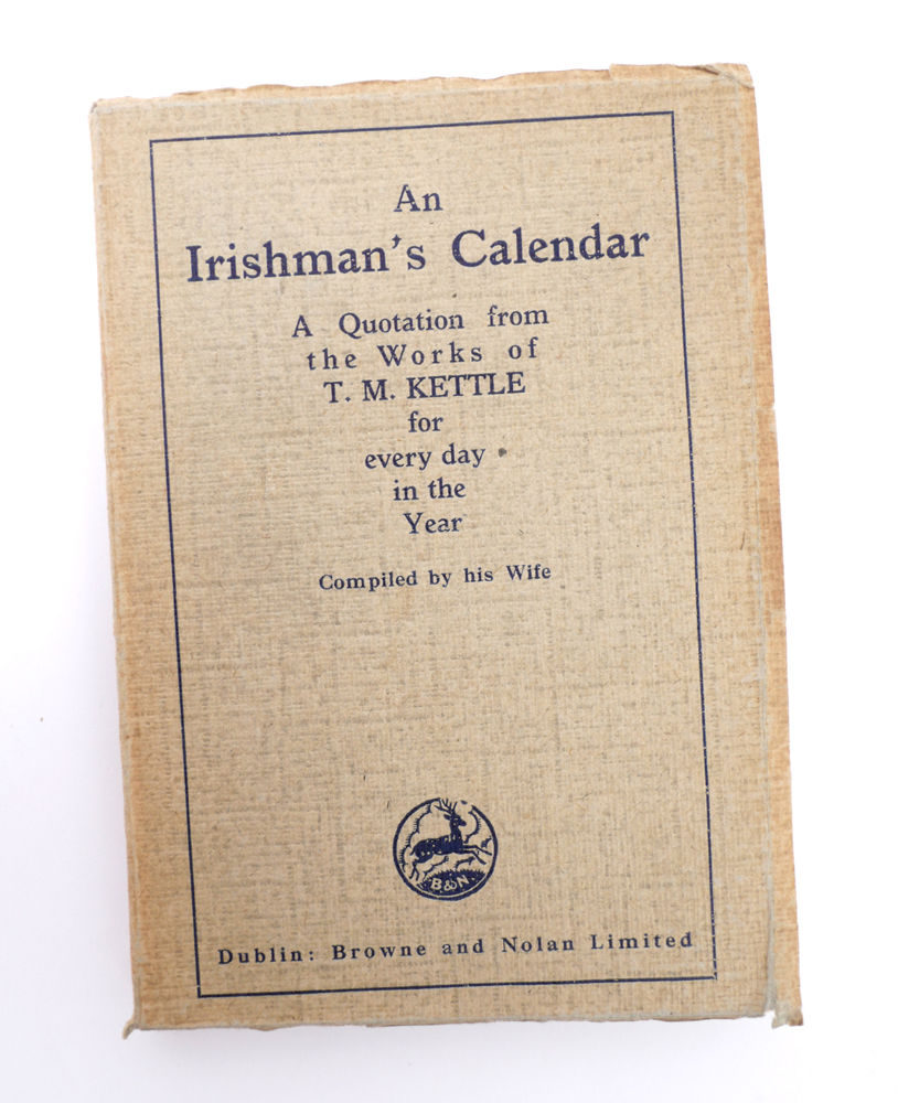 Kettle, Mary (Ed.). An Irishman's Calendar a Quotation from the Works of T. M. Kettle for Every Day in the Year Compiled by His Wife. at Whyte's Auctions